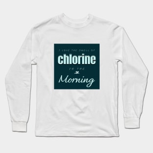 I Love The Smell Of Chlorine In The Morning Swimming Long Sleeve T-Shirt